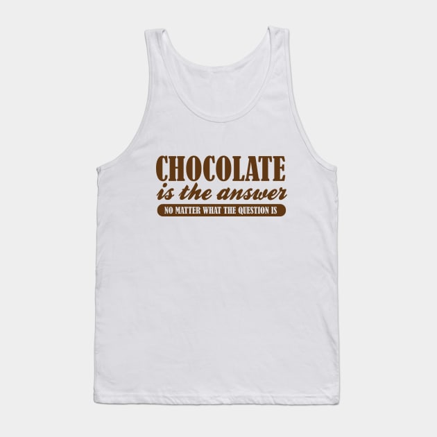 Chocolate is the Answer No Matter the Question Tank Top by DetourShirts